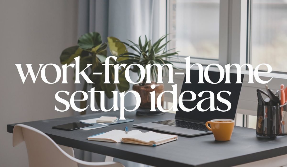 Work-from-Home Setup Ideas