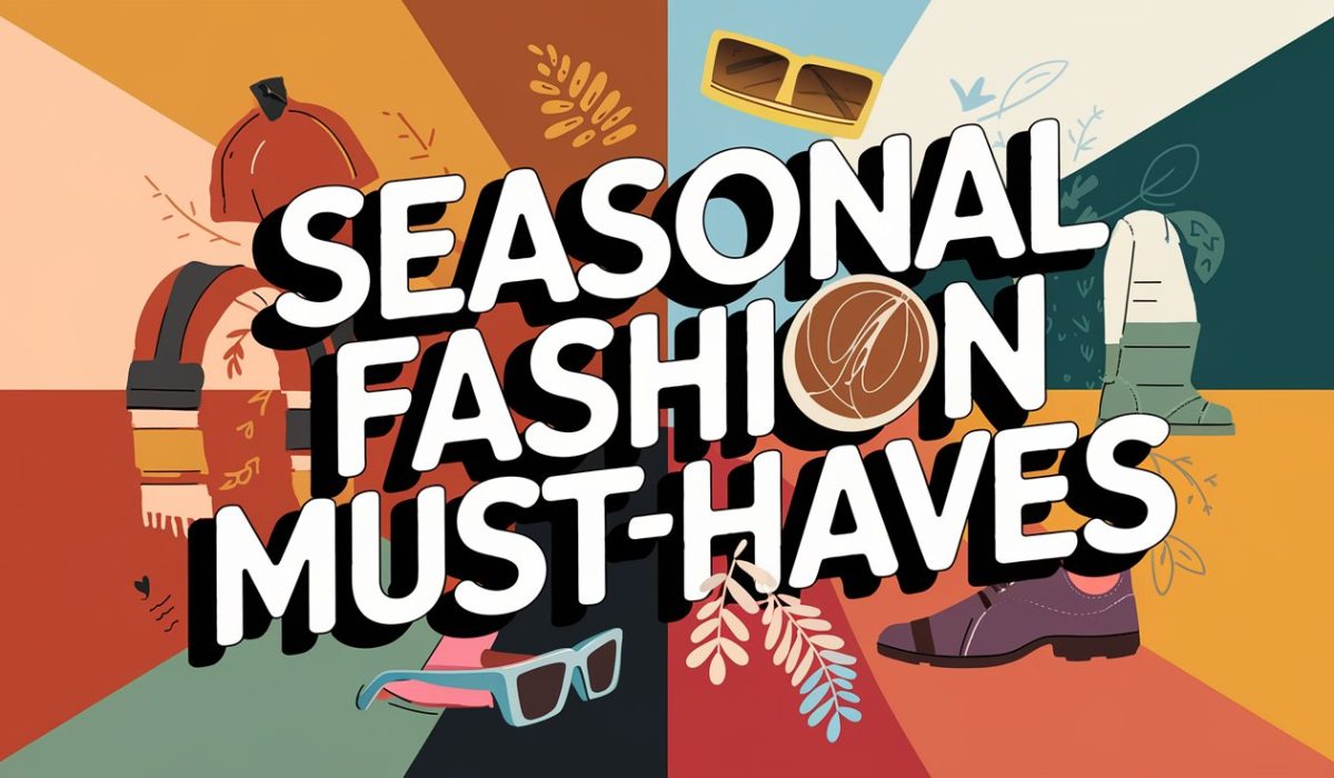 Seasonal Fashion Must-Haves